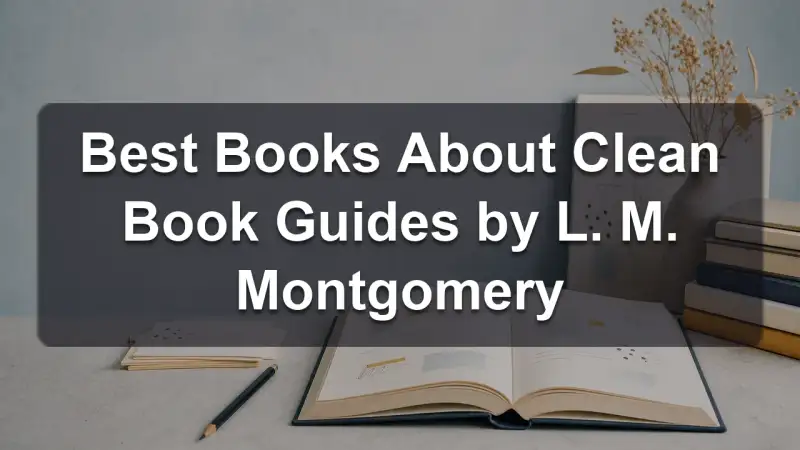 Stack of books by L. M. Montgomery and related clean reading guides