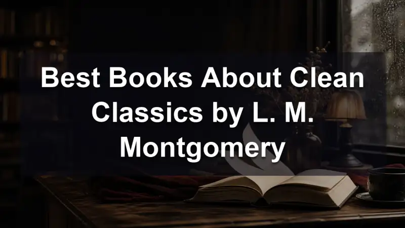 L. M. Montgomery clean classics reading guide