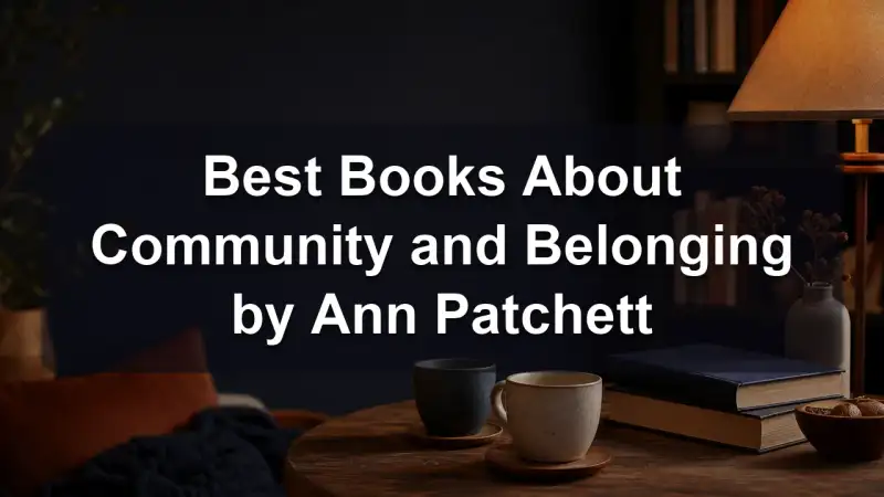 Ann Patchett books about community and belonging