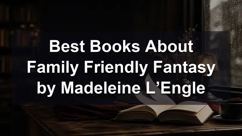 Madeleine L'Engle family-friendly fantasy reading guide