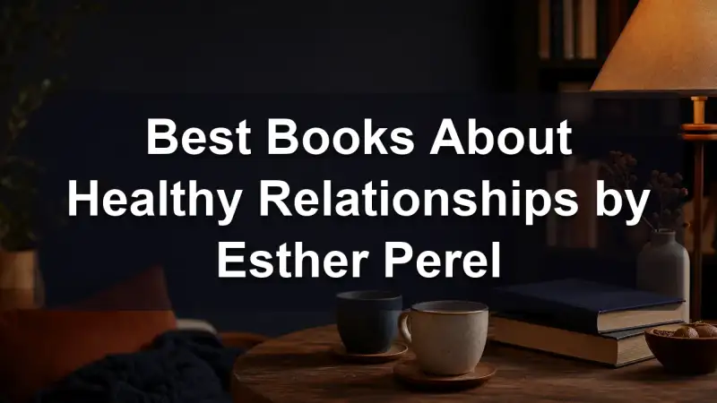 Esther Perel books about healthy relationships