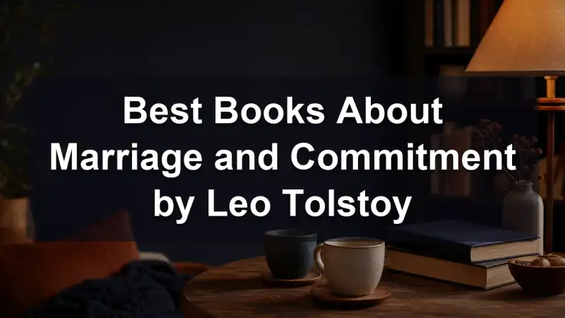 Leo Tolstoy novels about marriage and commitment