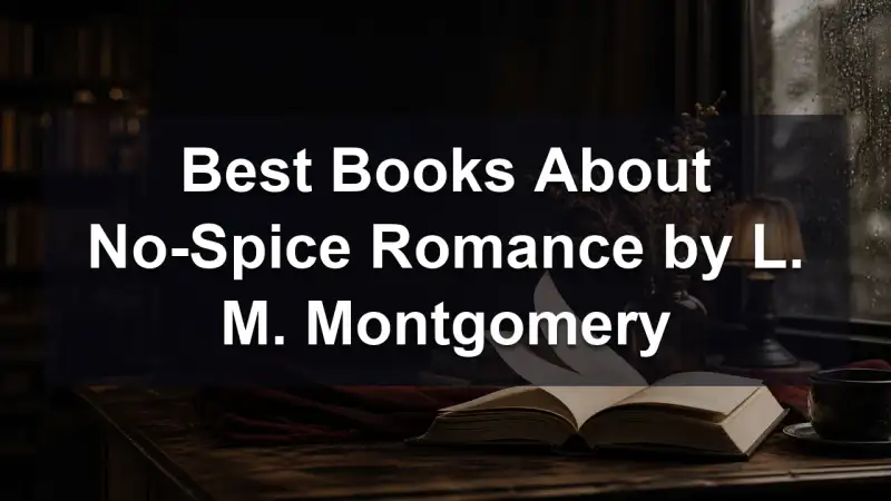 L. M. Montgomery no-spice romance reading guide