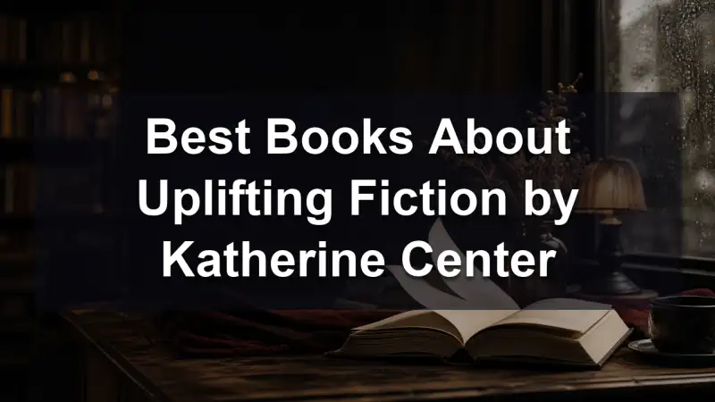Katherine Center uplifting fiction reading guide