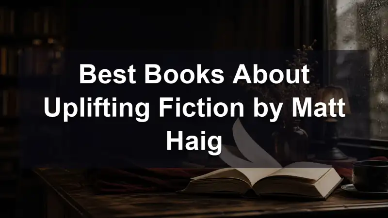 Matt Haig uplifting fiction reading guide